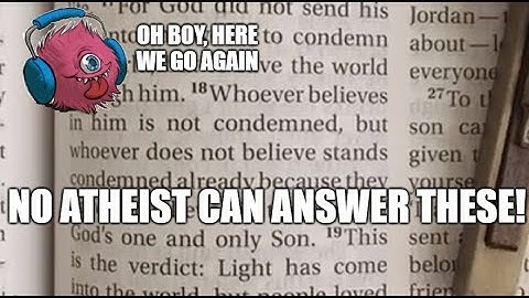 11 Questions Atheists Cannot Answer, Answered