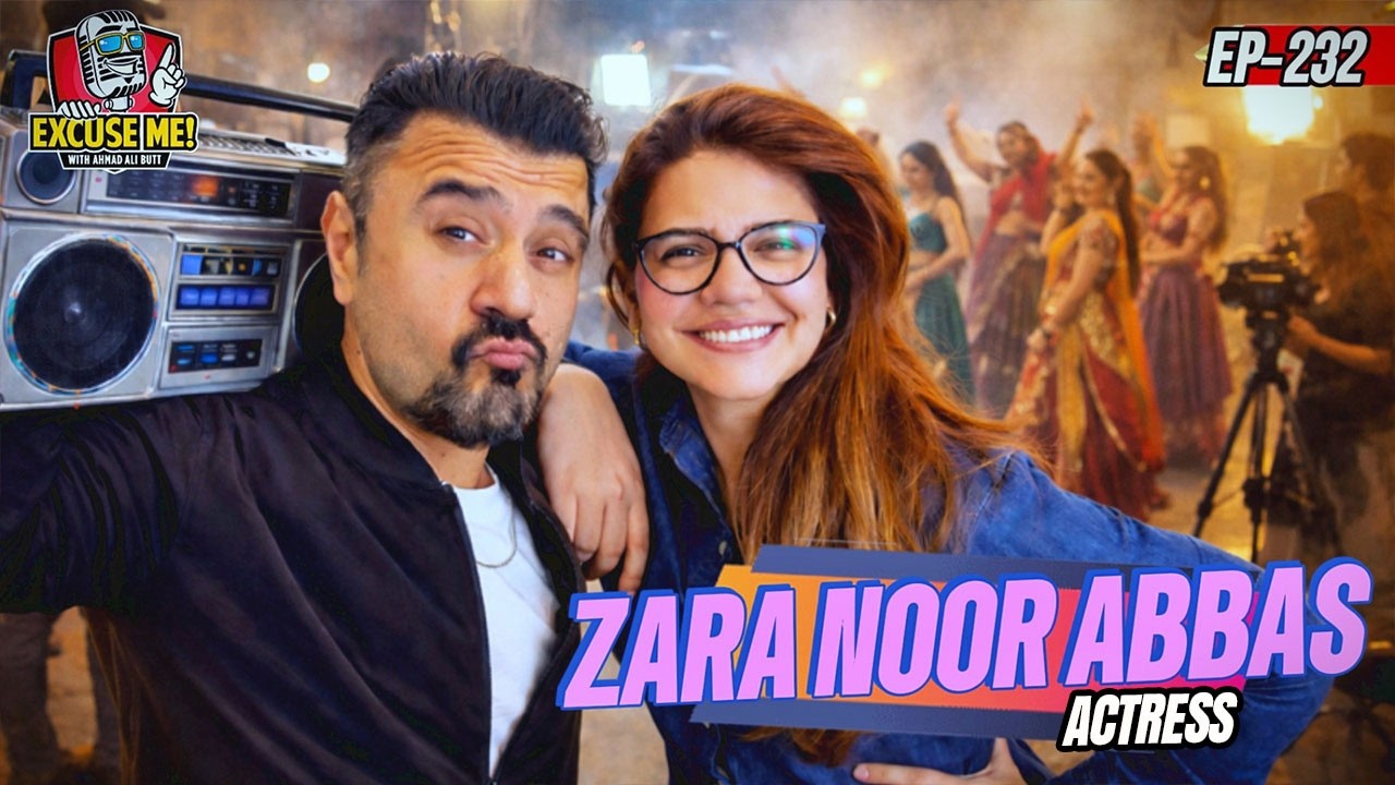 Excuse Me with Ahmad Ali Butt | Ft. Zara Noor Abbas | Latest Interview | Episode 232 | Full Podcast