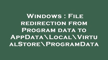 Windows : File redirection from Program data to AppData\Local\VirtualStore\ProgramData