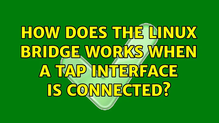 How does the Linux bridge works when a tap interface is connected?