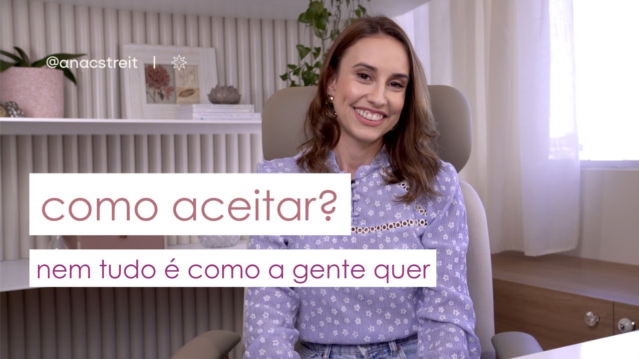 ACEITAÇÃO: como lidar quando NÃO É da forma que gostaríamos?