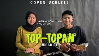 Ngapurane Sayang Aku Dudu Wong Top-Topan—MIQBAL GA || Ukulele Cover By Ahlan official