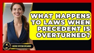 What Happens To Laws When Precedent Is Overturned? - Justice System Explained