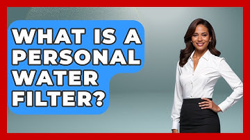 What Is A Personal Water Filter? - Exploring Campgrounds