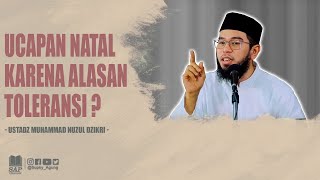 UCAPAN NATAL KARENA ALESAN TOLERANSI ? | USTADZ MUHAMMAD NUZUL DZIKRI