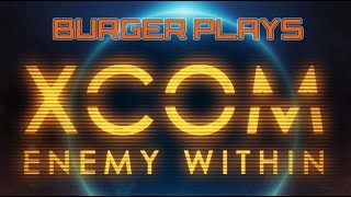 [burger plays xcom: enemy within #8] - the bag enigma