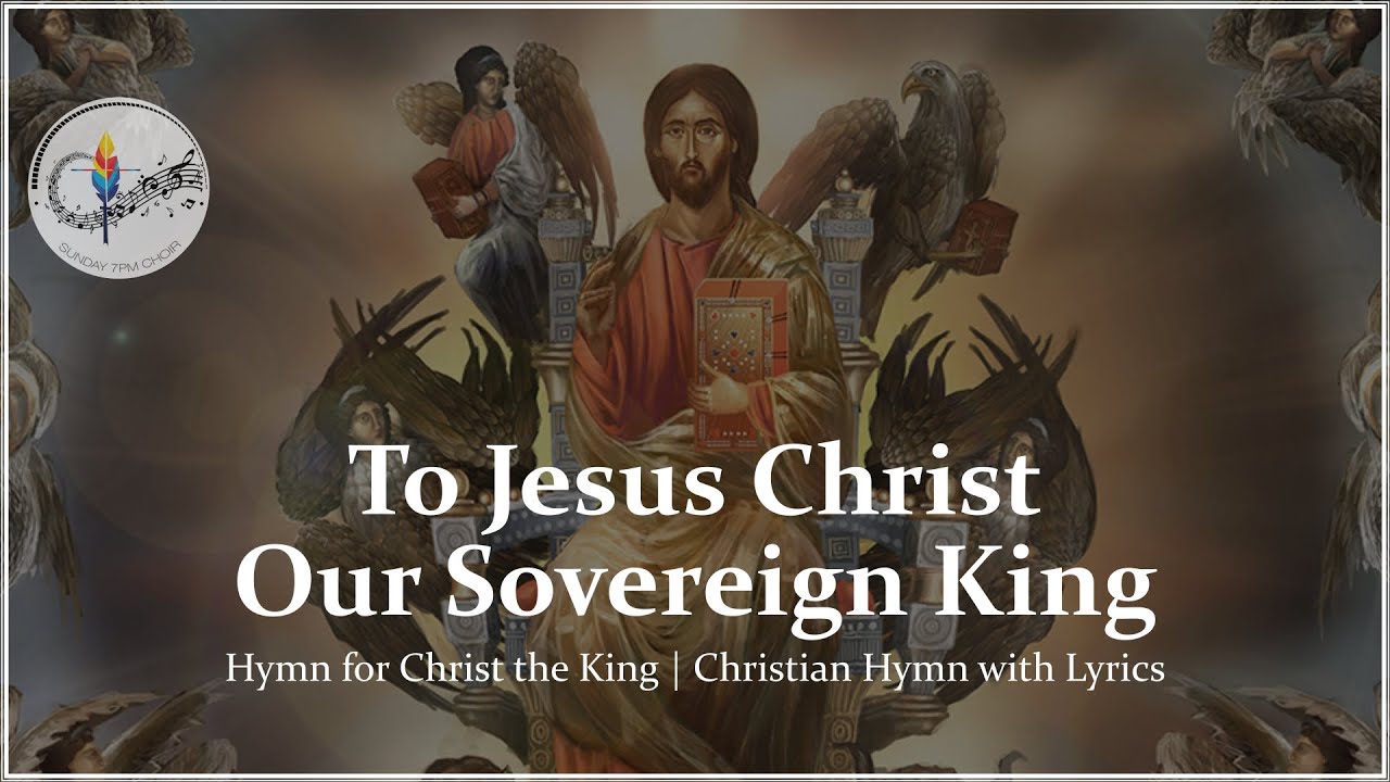 To Jesus Christ Our Sovereign King | Catholic Hymn for Christ the King | Choir & Piano with Lyrics