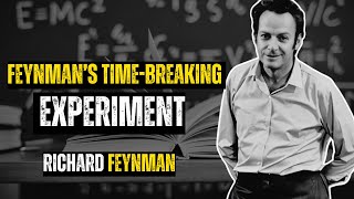 The Experiment That Broke Time: Feynman's Mind-Blowing Discovery || Learn With Feynman
