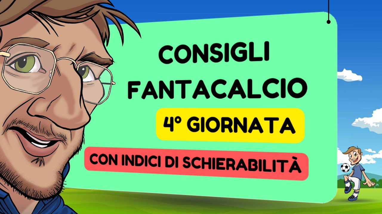 CONSIGLI FANTACALCIO 4 Giornata SERIE A Indici Di Schierabilit E 