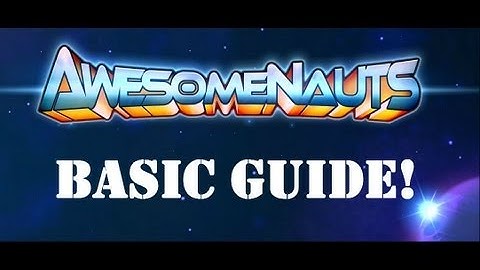 Awesomenauts Basic Guide