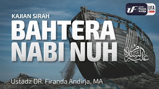 Bahtera Nabi Nuh 'Alaihissalam - Ustadz Dr. Firanda Andirja, M.A.