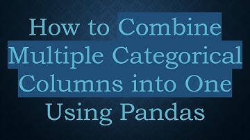 How to Combine Multiple Categorical Columns into One Using Pandas