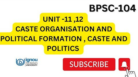 BPSC-104 UNIT 11 , 12 | CASTE ORGANISATION AND POLITICAL FORMATION , CASTE AND POLITICS #ignou