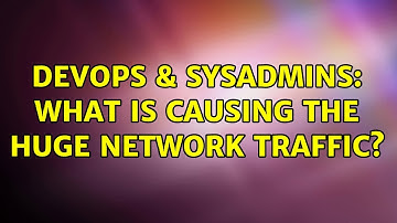 DevOps & SysAdmins: What is causing the huge network traffic?