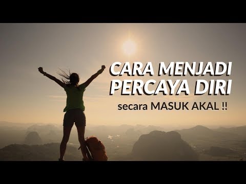 Motivasi Hidup Sukses - CARA MENJADI PERCAYA DIRI YANG MASUK AKAL!!