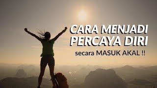 Motivasi Hidup Sukses - CARA MENJADI PERCAYA DIRI YANG MASUK AKAL!!