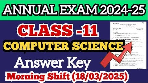Class 11 Computer Science Annual Answer Key Morning Shift 18/3/2025 | class 11 answer key morning