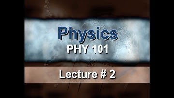 Lecture 2: Kinematics – I (Teach Yourself Physics with Dr. Pervez Hoodbhoy)