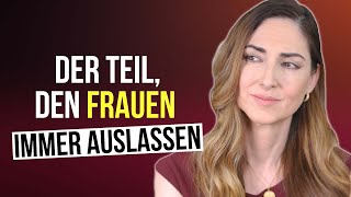 Der Teil, den Frauen immer AUSLASSEN