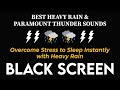 Overcome Stress to Sleep Instantly with Heavy Rain & Paramount Thunder Sounds・Black Screen for Sleep