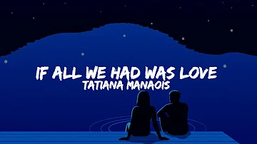 IF ALL WE HAD WAS LOVE - Tatiana Manaois Lyrics🎵