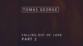 Tomas George - Falling out of Love - Part 2 (Feat. Peter Darling and Lizzy Joyce)