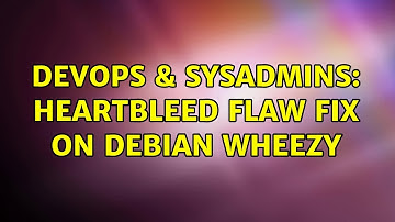DevOps & SysAdmins: Heartbleed flaw fix on Debian Wheezy