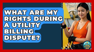 What Are My Rights During A Utility Billing Dispute? - Your Utilities Hub
