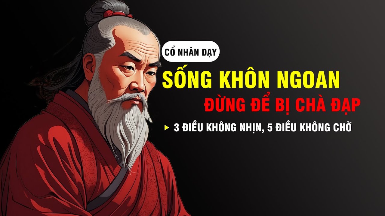 Cổ nhân dạy: Sống KHÔN NGOAN, Đừng để bị "DẪM ĐẠP" |3 điều KHÔNG NHỊN ...