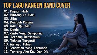 TOP LAGU KANGEN BAND COVER FULL ALBUM PUJAAN HATI, BINTANG 14 HARI, JIKA, KEMBALI PULANG