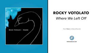 Rocky Votolato - &quot;Where We Left Off&quot; (Official Audio)