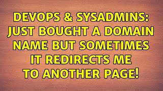 DevOps & SysAdmins: Just bought a Domain name but sometimes it redirects me to another page!