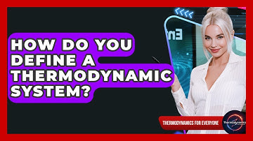 How Do You Define A Thermodynamic System? - Thermodynamics For Everyone