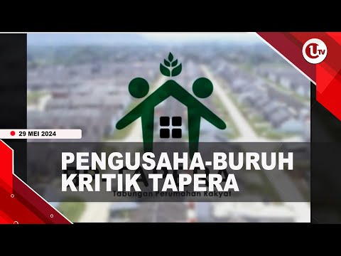 PENGUSAHA HINGGA BURUH KOMPAK KRITIK PROGRAM TAPERA | U-NEWS