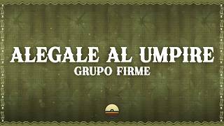 Grupo Firme - Alégale Al Umpire (Letra/Lyrics)