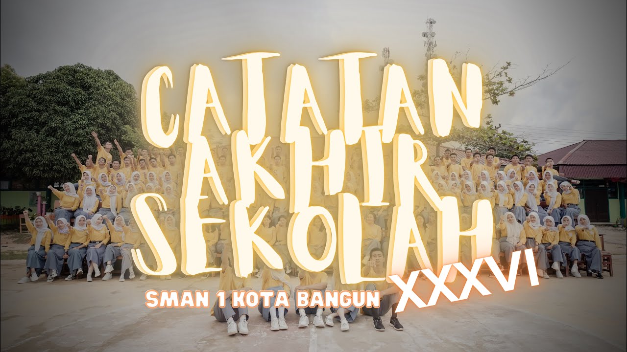 CATATAN AKHIR SEKOLAH SMAN 1 KOTA BANGUN 2023 || ANGKATAN 36 - YouTube