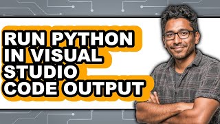 How to Run Python in Visual Studio Code Output (easy Method)