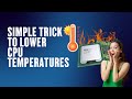 Simple Trick To Lower CPU Temperatures