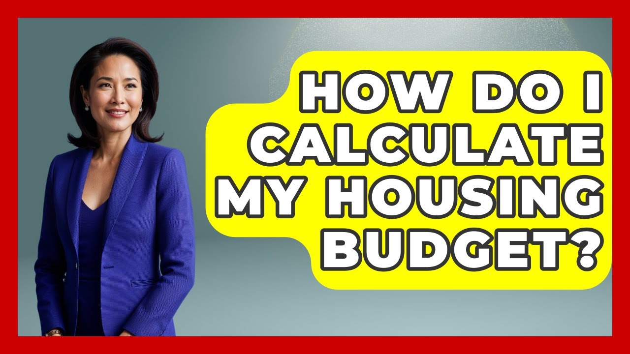 How Do I Calculate My Housing Budget? - Your Guide to Budgeting
