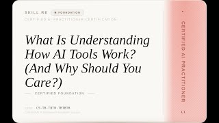 Certified AI Practitioner: What Is Understanding How AI Tools Work? (And Why Should You Care?)