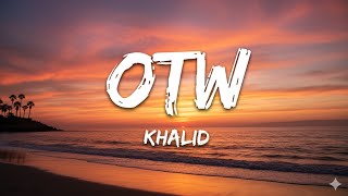 Khalid - OTW (Lyrics) ft. 6LACK, Ty Dolla $ign