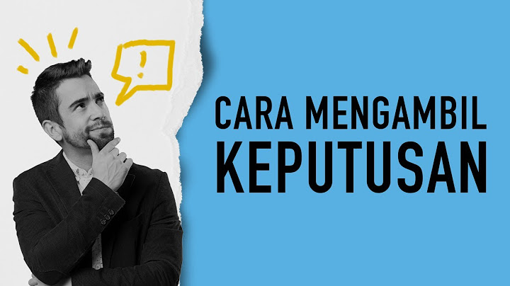 Cara Mengambil Keputusan Yang Tepat (Memilih Pilihan Hidup)