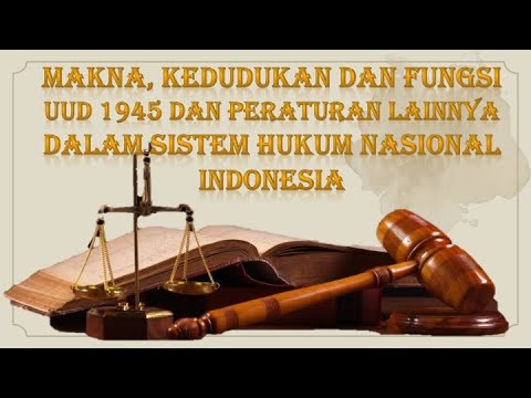 Makna Kedudukan dan fungsi UUD 1945 dan Peraturan Lainnya dalam Sistem Hukum Indonesia