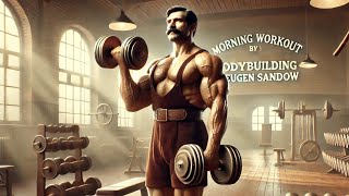 Morning workout by the father of bodybuilding, Eugen Sandow!