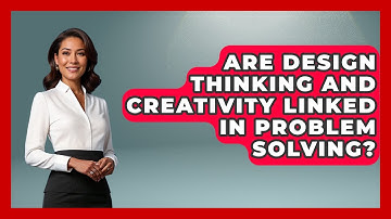 Are Design Thinking and Creativity Linked in Problem Solving? | Directing Creative Success News