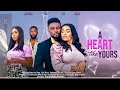 A heart like yours- Maurice Sam, Onyii Alex, Anthony woode,Victoria Egbuchere latestnollywood 2023