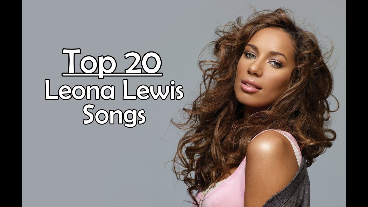 My top 20 leona lewis songs youtube