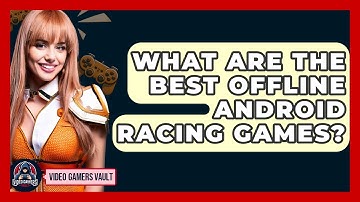 What Are The Best Offline Android Racing Games? - Video Gamers Vault