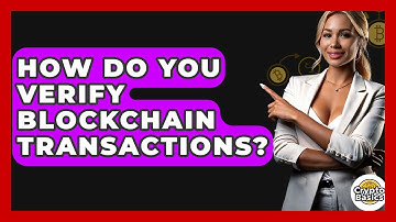 How Do You Verify Blockchain Transactions? - CryptoBasics360.com