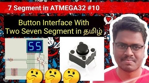 #10 How to Interface Button with Two Seven Segment in Atmega32 Explain in Tamil.